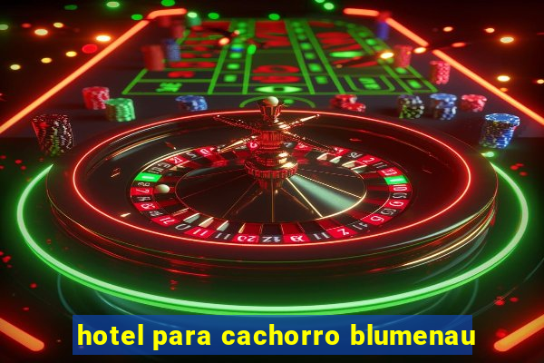 hotel para cachorro blumenau